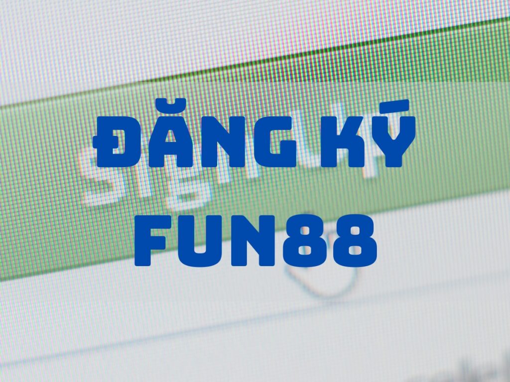 Mở tài khoản Fun88 - Hướng dẫn chi tiết đăng ký Fun88 nhanh nhất 1 Mở tài khoản casino Fun88 - Hướng dẫn chi tiết đăng ký Fun88 nhanh nhất