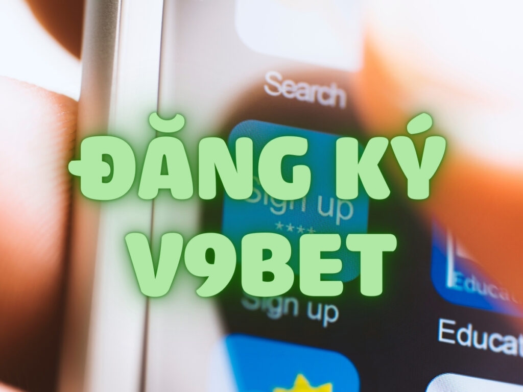 Đăng ký V9bet - 3 bước hướng dẫn tạo tài khoản V9bet nhanh, gọn, lẹ 1 Đăng ký V9bet - 3 bước hướng dẫn tạo tài khoản V9bet nhanh, gọn, lẹ