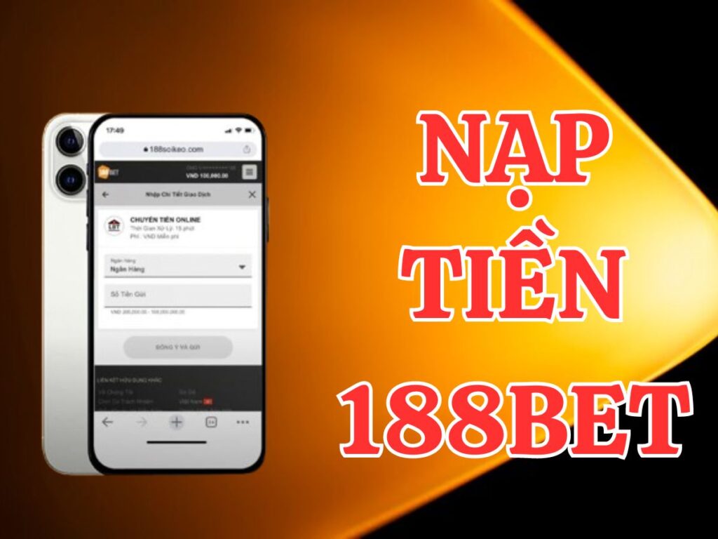 Nạp tiền 188bet - Hướng dẫn gửi tiền vào tài khoản 188Bet 1 Hướng dẫn nạp tiền vào 188Bet