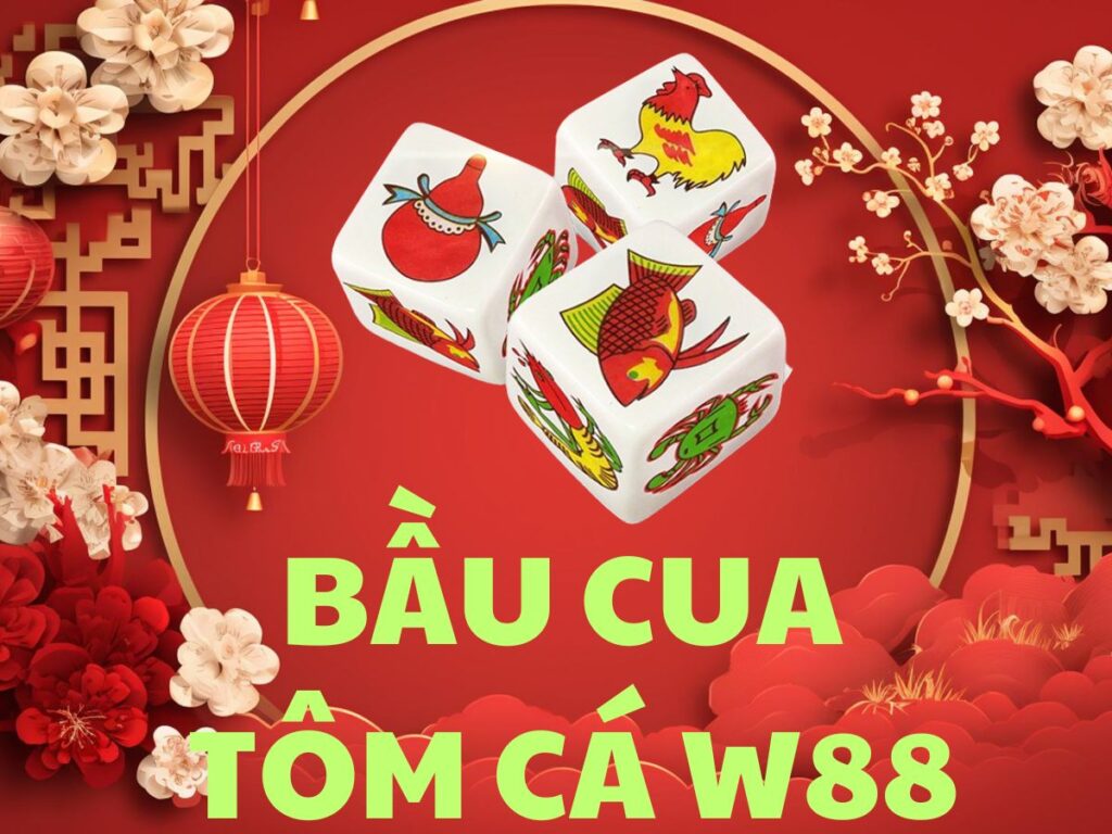 Bầu cua tôm cá W88 - Game bài dân gian ăn tiền hot nhất tại W88 1 Game bầu cua tôm cá W88