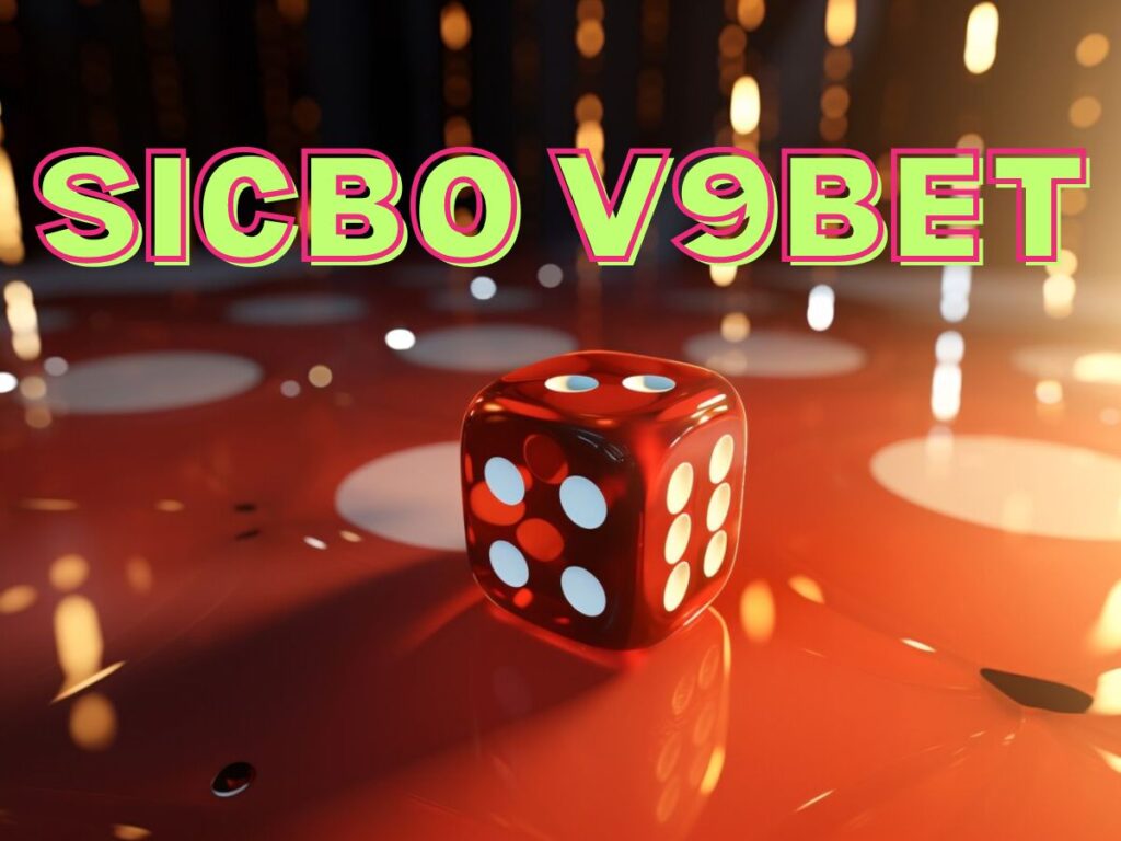Sicbo V9bet - Bật mí cách chơi tài xỉu chuẩn nhất tại casino V9bet 1 Game Sicbo V9bet