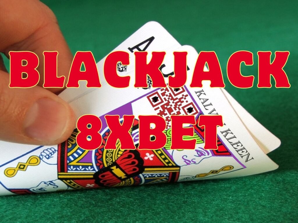 Blackjack 8xBet - Bật mí cách đánh xì dách cực chuẩn tại casino 8xBet 1 Hướng dẫn chơi Blackjack 8xBet