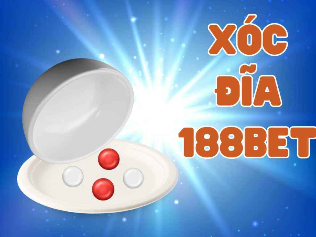 Cách chơi xóc đĩa 188Bet dễ thắng đến 99% 1 Hướng dẫn chơi xóc đĩa 188bet