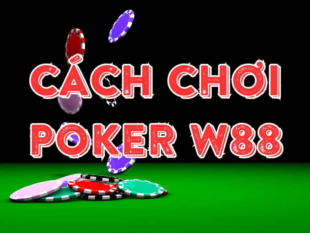 Hướng dẫn chơi Poker W88 giúp tân thủ kiếm tiền hàng ngày 37 Hướng dẫn chơi Poker W88