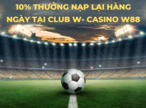 10 thuong nap lai hang ngay lai club w casino w88 1
