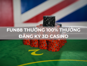 100 thuong dang ky 3d casino fun88 1