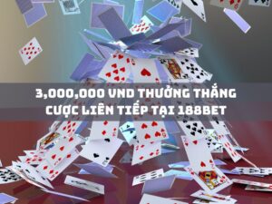 3000000 vnd thuong thang cuoc lien tiep tai 188bet 1