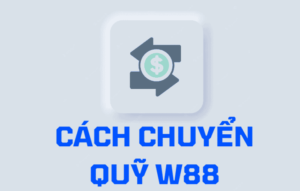 chuyển quỹ w88 - hướng dẫn chi tiết quy trình chuyển quỹ tại w88