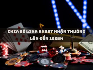 chia se link 8xbet nhan thuong len den 1228k 1