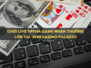 choi live trivia game tong tien thuong hon 2 ty dong tai w88 casino palazzo 1