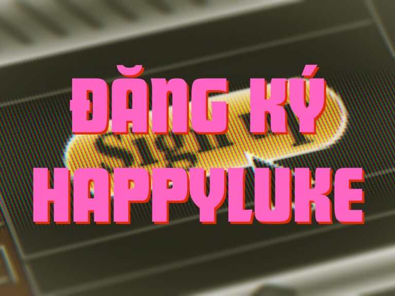 hướng dẫn đăng ký tài khoản happyluke dễ dàng với 3 thao tác