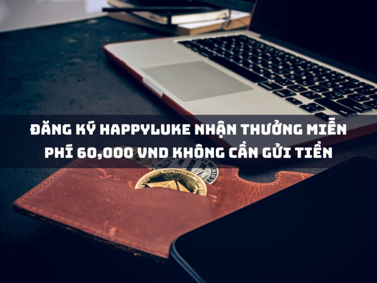 dang ky happyluke nhan thuong mien phi 60000 vnd khong can gui tien 1