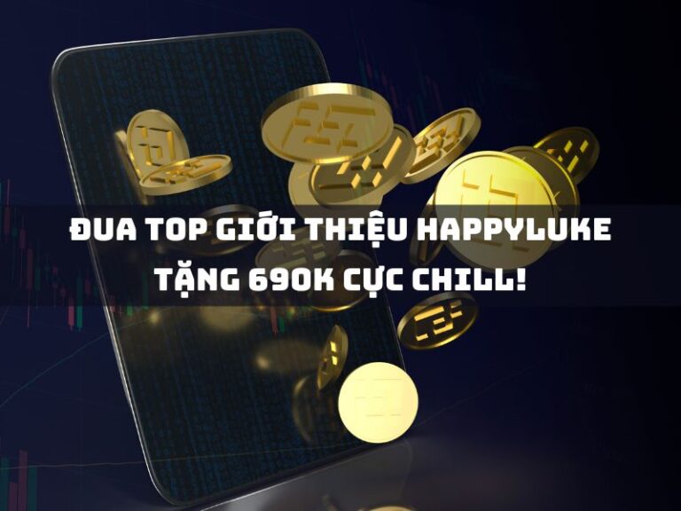 dua top gioi thieu happyluke tang 690k cuc chill 1