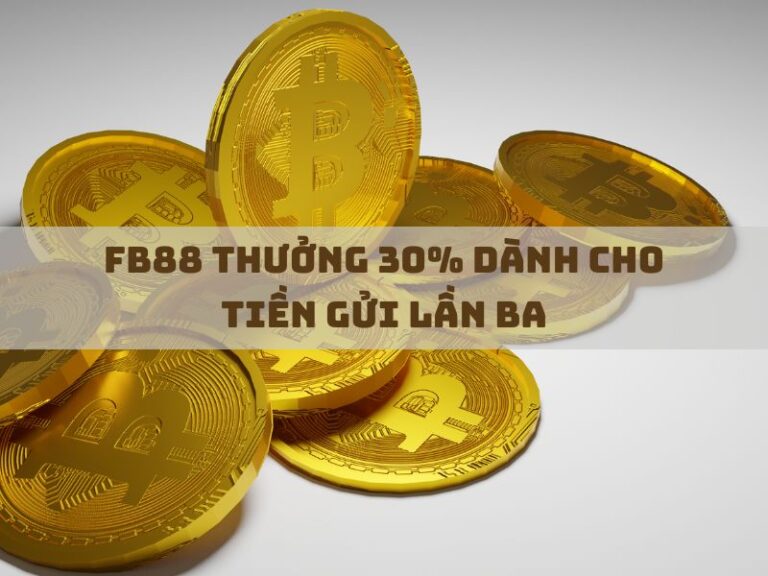fb88 thuong 30 danh cho tien gui lan ba 1