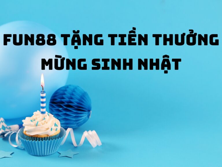 fun88 tang tien thuong mung sinh nhat 1