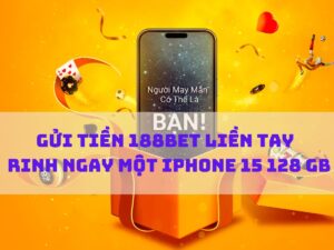 gui tien 188bet lien tay rinh ngay mot iphone 15