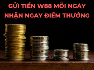 gui tien w88 moi ngay nhan ngay diem thuong 1