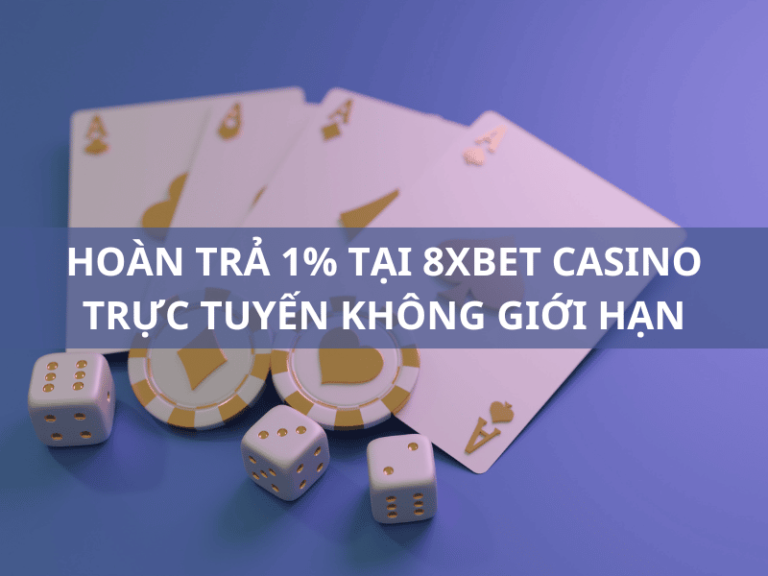 hoan tra hang ngay 1 tai 8xbet casino truc tuyen khong gioi han 1