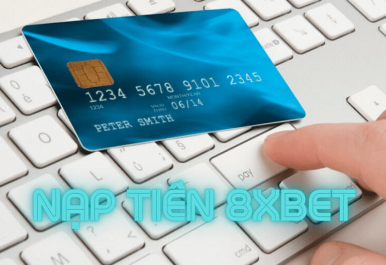 gửi tiền 8xbet - hướng dẫn nạp tiền 8xbet tiện lợi chỉ 5 phút
