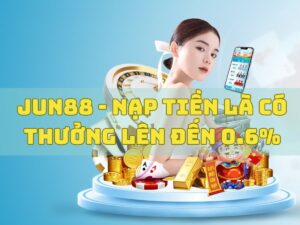 jun88 nap tien la co thuong