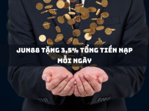 jun88 tang 35 tong tien nap moi ngay