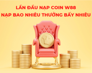 lan dau nap coin w88 nap bao nhieu thuong bay nhieu 1