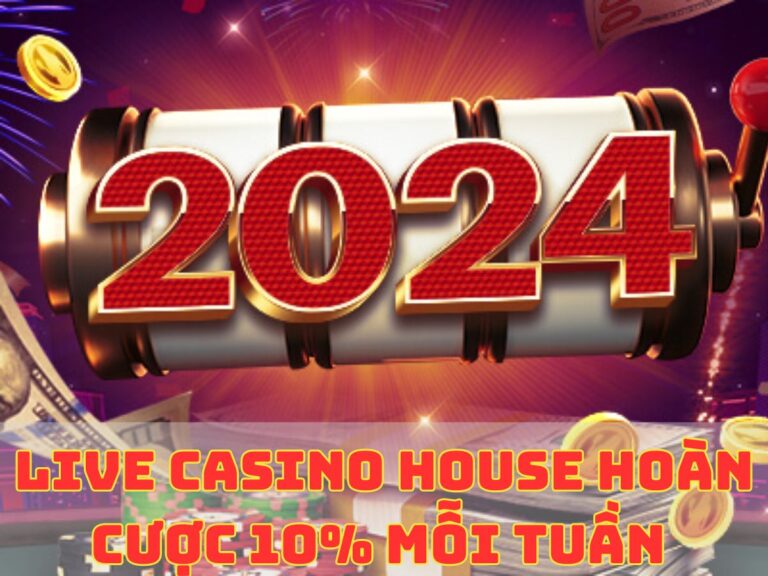 live casino house hoan thua cuoc moi tuan
