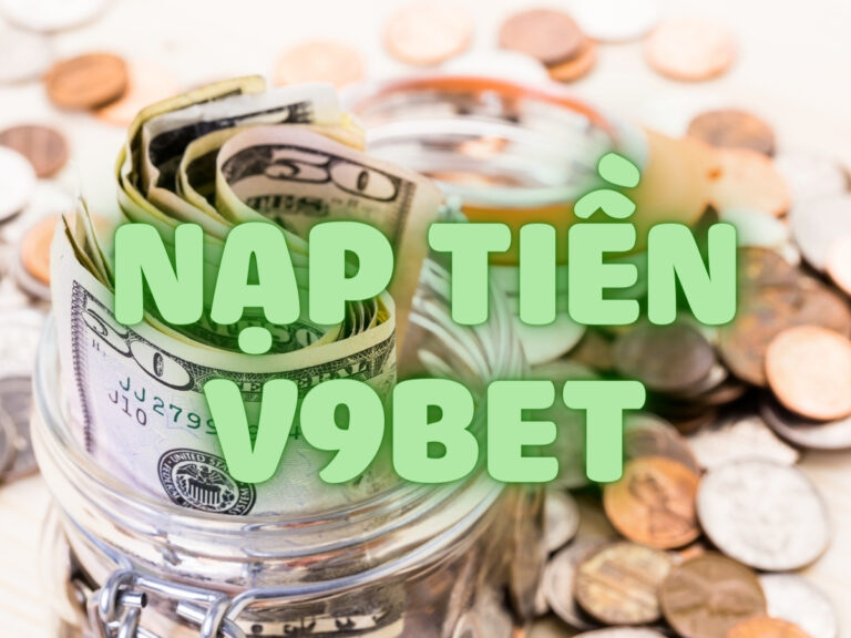 hướng dẫn cách nạp tiền v9bet chỉ với 3 bước nhanh nhất