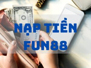 nạp tiền fun88 - hướng dẫn cách gửi tiền vào casino w88 đơn giản nhất