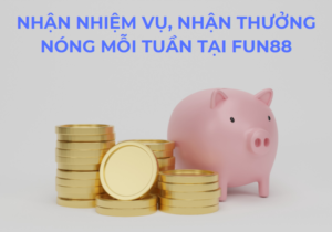 nhan nhiem vu nhan thuong nong moi tuan tai fun88 1