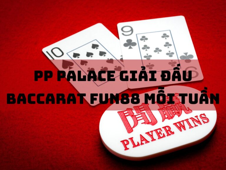 pp palace giai dau baccarat fun88 moi tuan 1