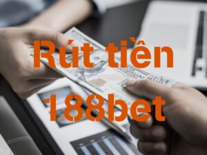 cách rút tiền 188bet chỉ với 3 bước đơn giản và nhanh chóng