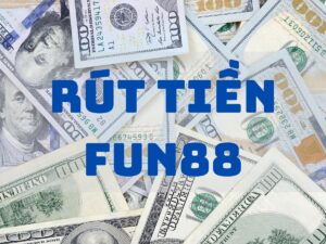 hướng dẫn cách rút tiền fun88 casino nhanh chỉ với 3 bước dễ dàng