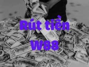 cách rút tiền w88 về tài khoản đảm bảo thành công