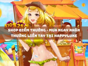 shop diem thuong mua ngay nhan thuong lien tay tai happyluke 1