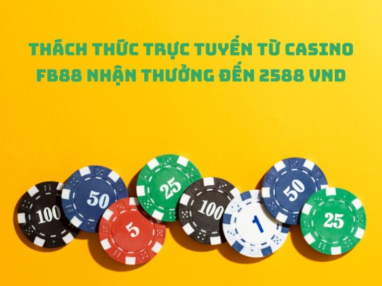 thach thuc truc tuyen tu casino fb88 nhan thuong den 2588 vnd 1