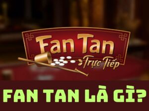 fan tan là gì? tìm hiểu về game fan tan