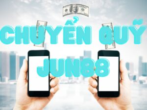 hướng dẫn chuyển quỹ jun88 thành công nhanh chóng