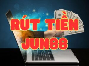 hướng dẫn rút tiền jun88