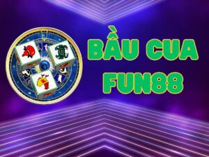 hướng dẫn chơi bầu cua fun88