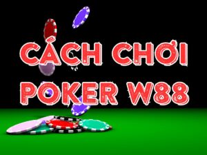 hướng dẫn chơi poker w88