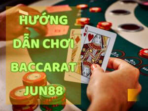 hướng dẫn chơi game bài baccarat jun88